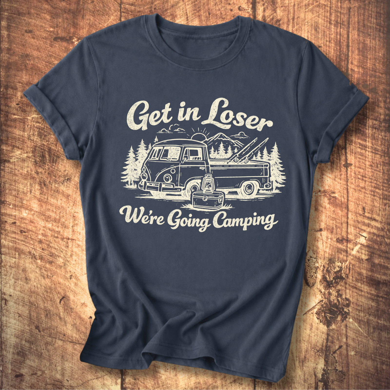 Get In Loser, We’re Going Camping Tee