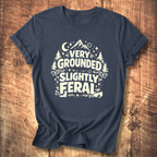 Very Grounded Slightly Feral T-Shirt