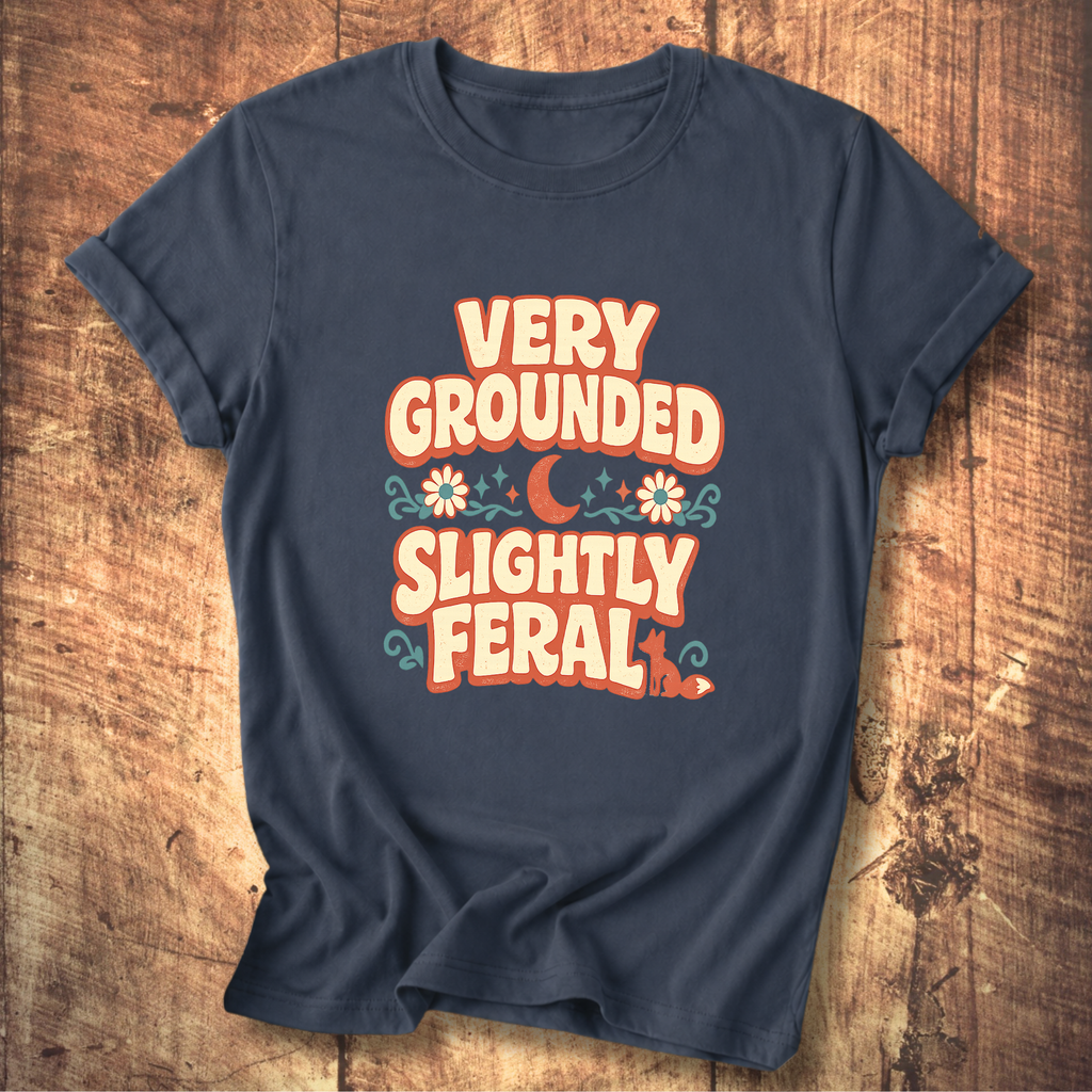 Very Grounded Slightly Feral T-Shirt