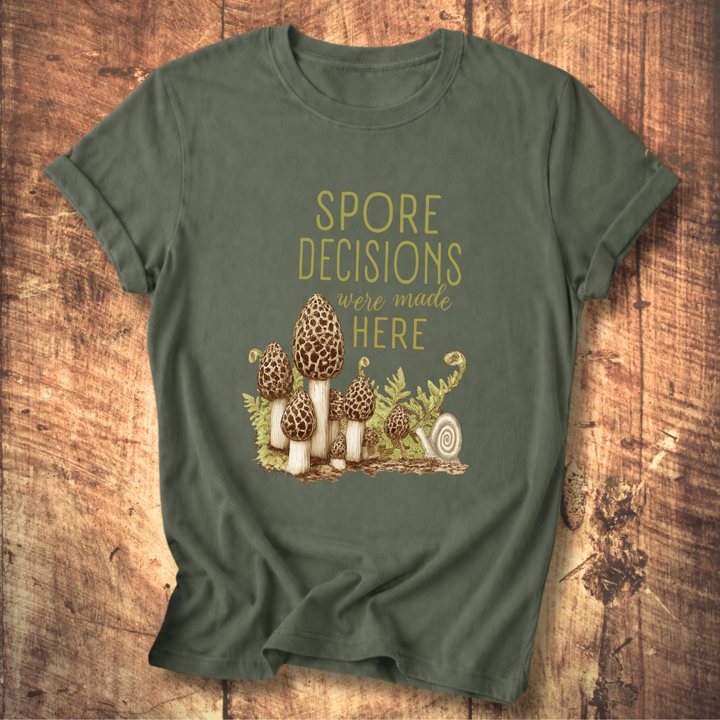 Spore Decisions Were Made Here Foraging Tee