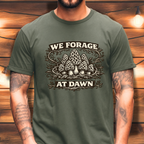 We Forage at Dawn T-Shirt