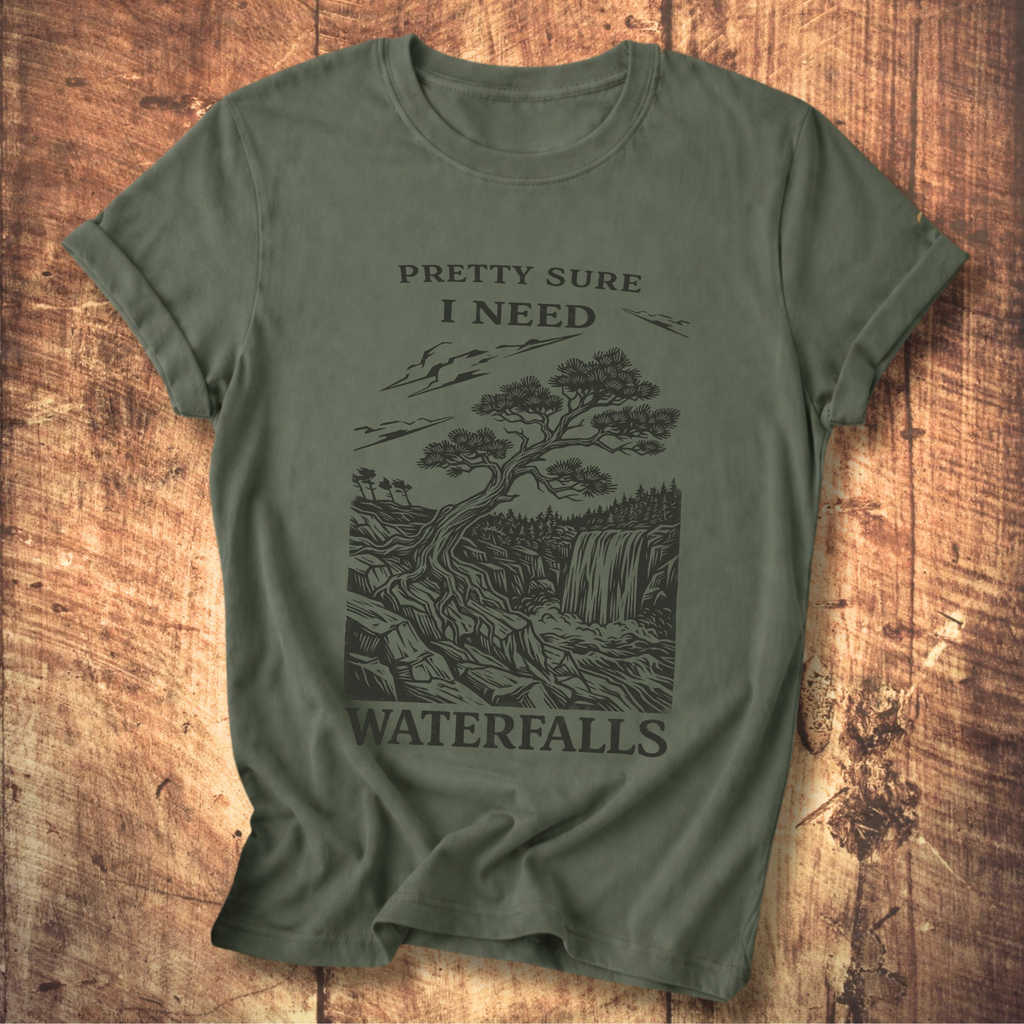 Pretty Sure I Need Waterfalls T-Shirt