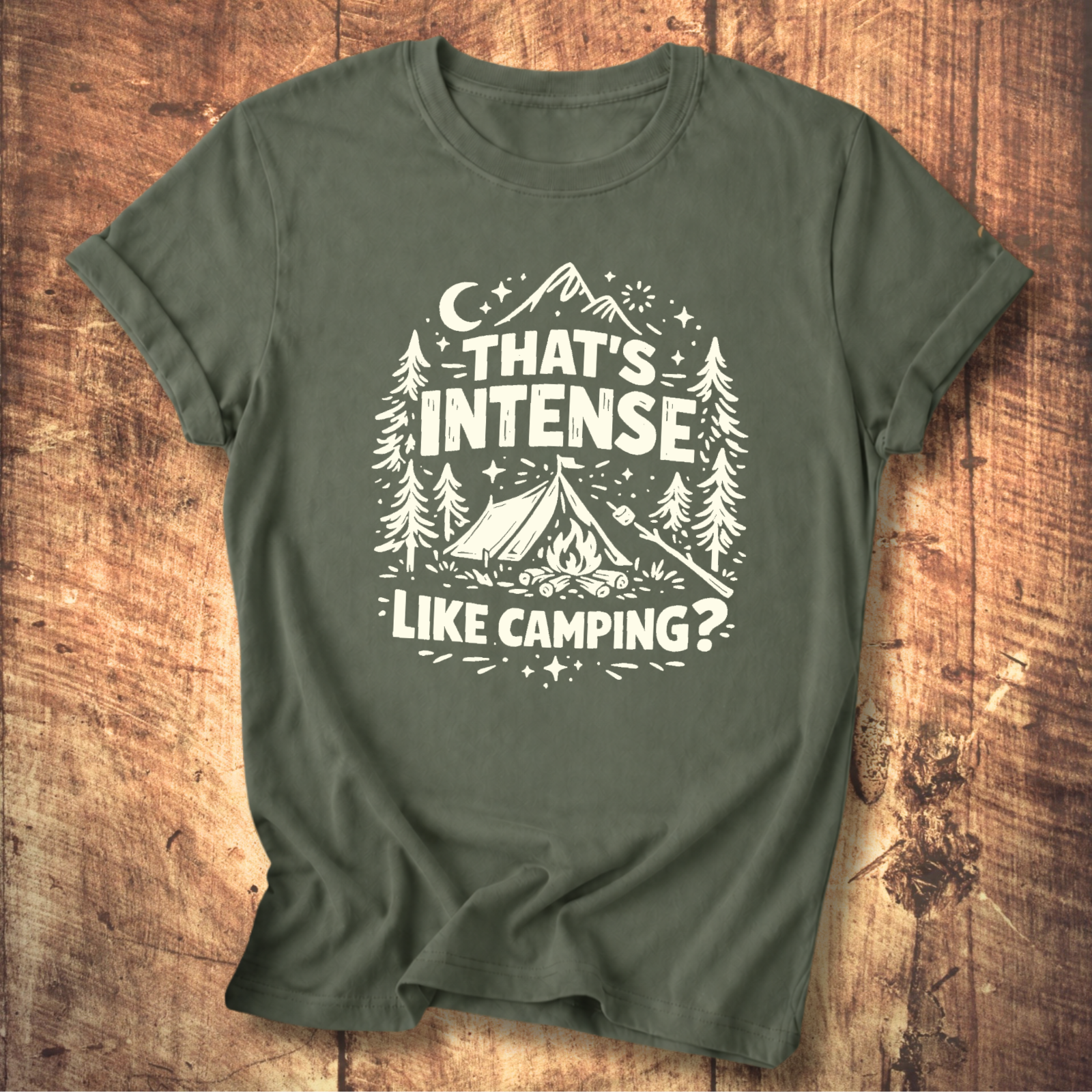 That’s Intense, Like Camping? T-Shirt
