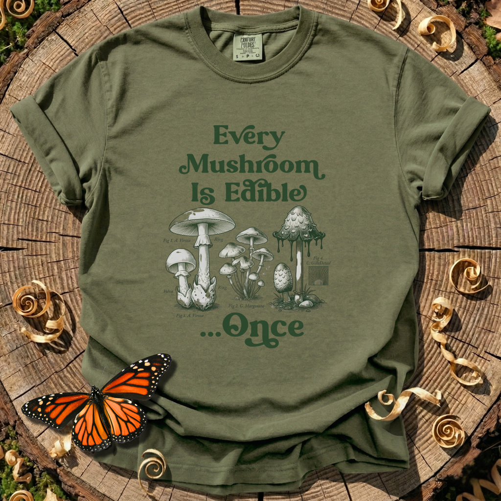 Every Mushroom Is Edible...Once T-shirt