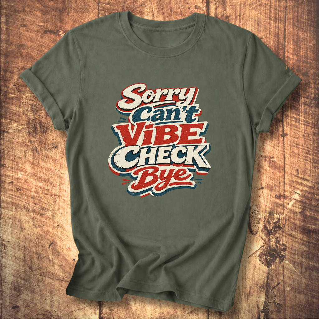 Sorry Can’t Vibe Check Bye T-Shirt