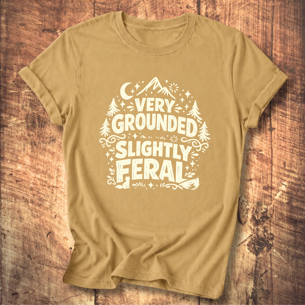 Very Grounded Slightly Feral T-Shirt