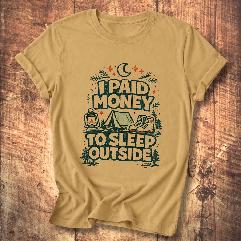 I Paid Money to Sleep Outside T-Shirt