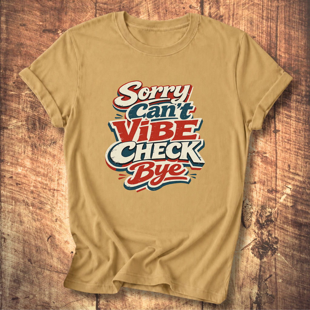 Sorry Can’t Vibe Check Bye T-Shirt