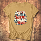 Sorry Can’t Vibe Check Bye T-Shirt