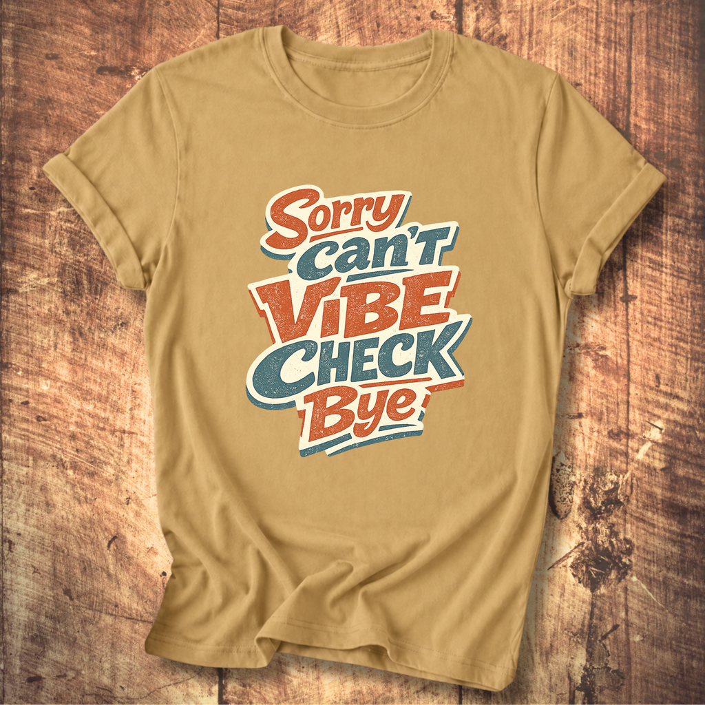Sorry Can’t Vibe Check Bye T-Shirt