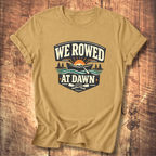 We Rowed At Dawn T-Shirt