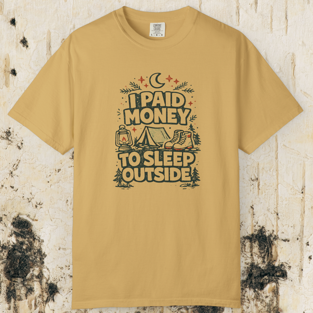 I Paid Money to Sleep Outside T-Shirt