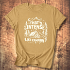 That’s Intense, Like Camping? T-Shirt