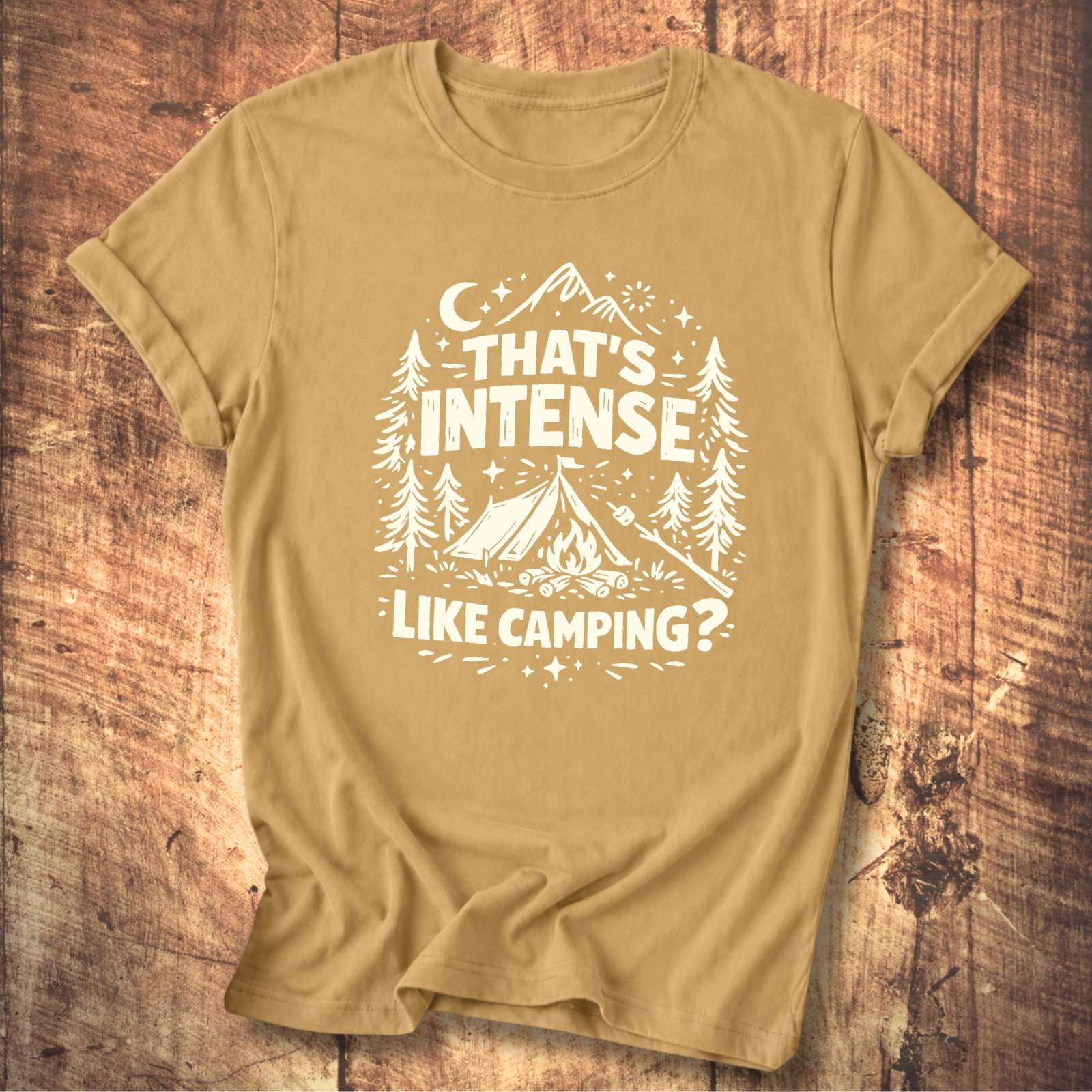 That’s Intense, Like Camping? T-Shirt