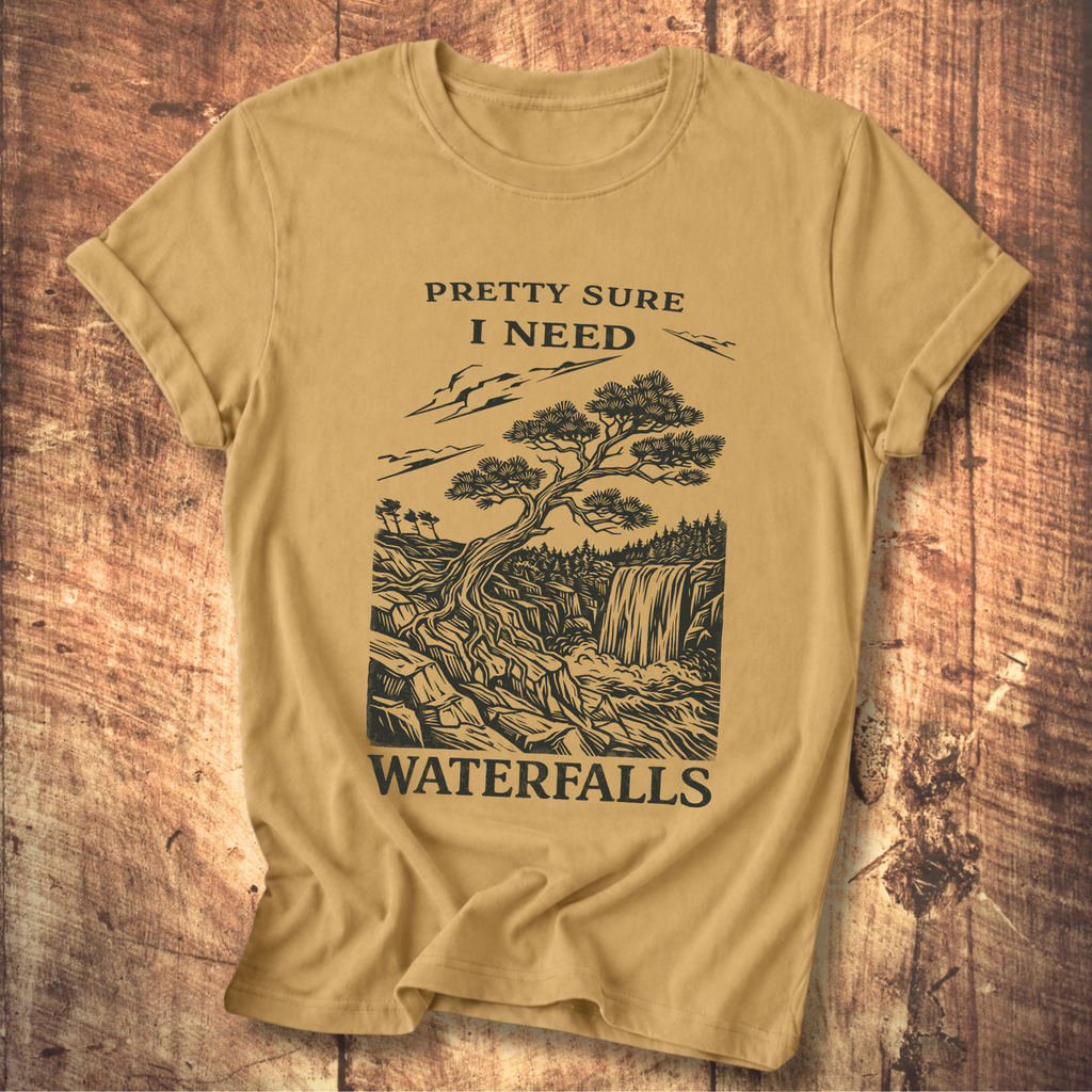 Pretty Sure I Need Waterfalls T-Shirt