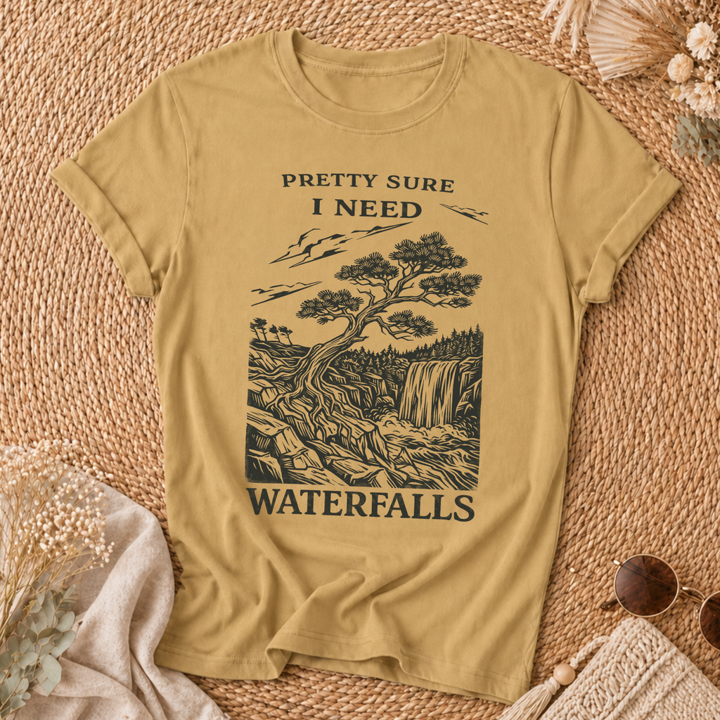 Pretty Sure I Need Waterfalls T-Shirt