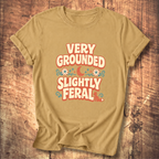 Very Grounded Slightly Feral T-Shirt