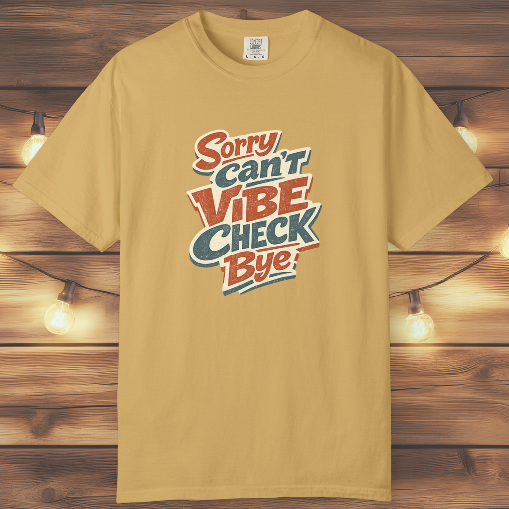 Sorry Can’t Vibe Check Bye T-Shirt