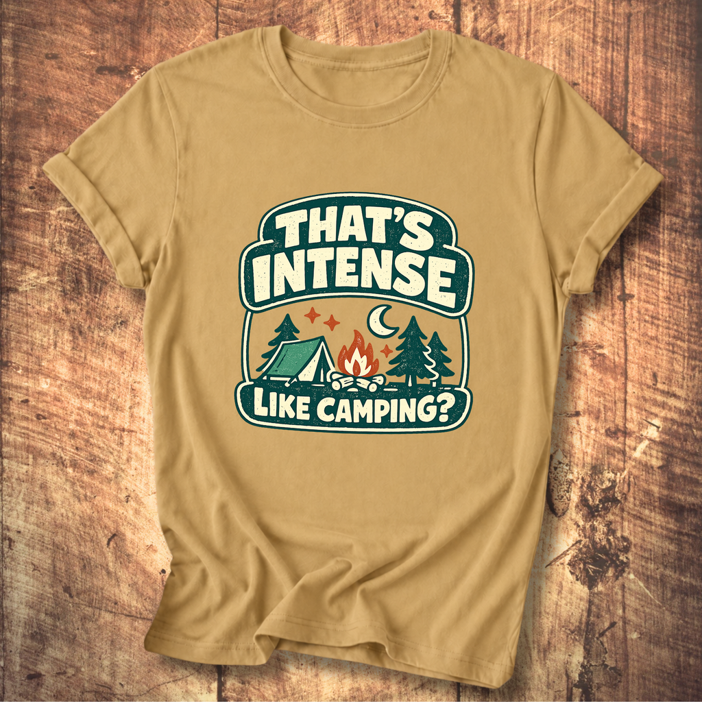 That’s Intense Like Camping T-Shirt