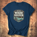 Wade Deeper Fishing T-Shirt