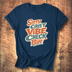 Sorry Can’t Vibe Check Bye T-Shirt