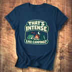 That’s Intense Like Camping T-Shirt