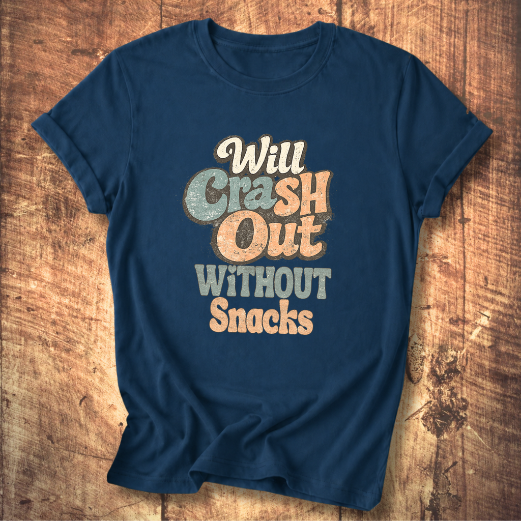 Will Crash Out Without Snacks T-Shirt