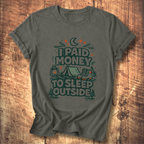 I Paid Money to Sleep Outside T-Shirt