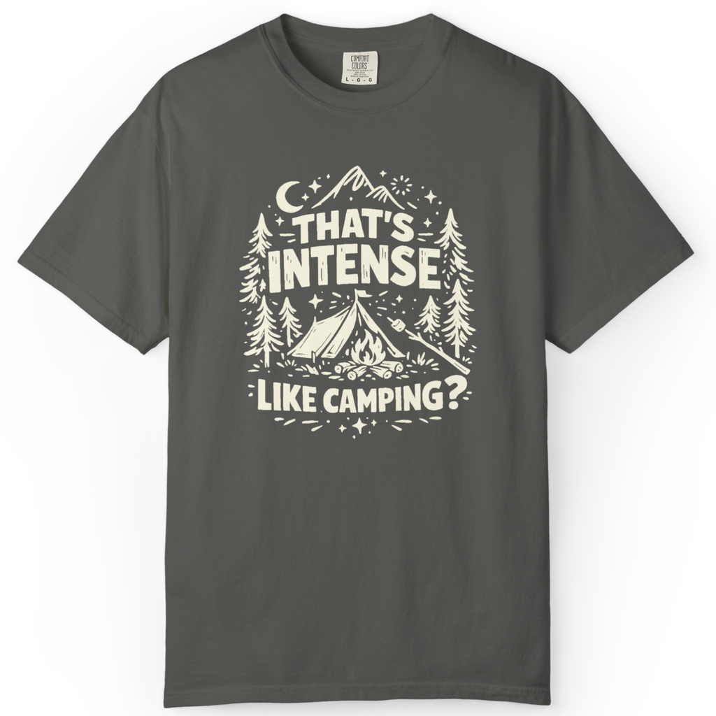 That’s Intense, Like Camping? T-Shirt