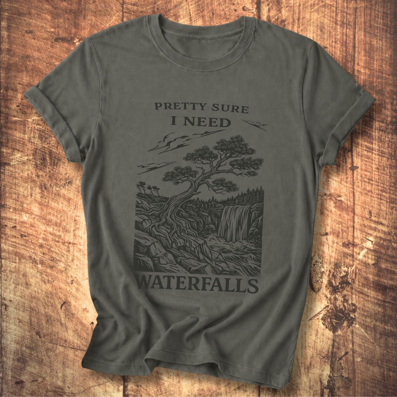 Pretty Sure I Need Waterfalls T-Shirt