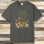 Spore Decisions Were Made Here Foraging Tee