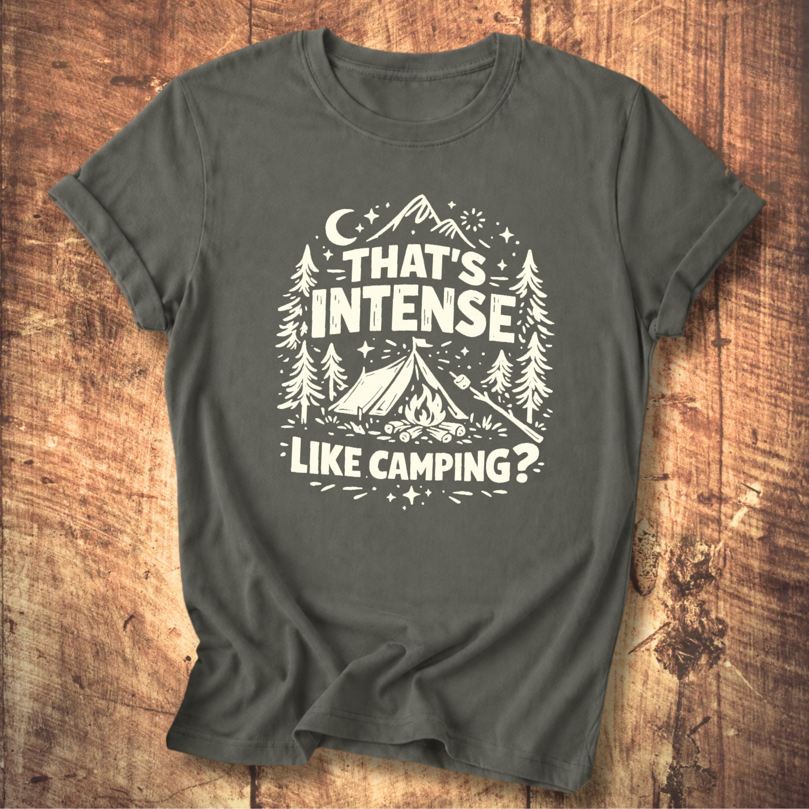 That’s Intense, Like Camping? T-Shirt