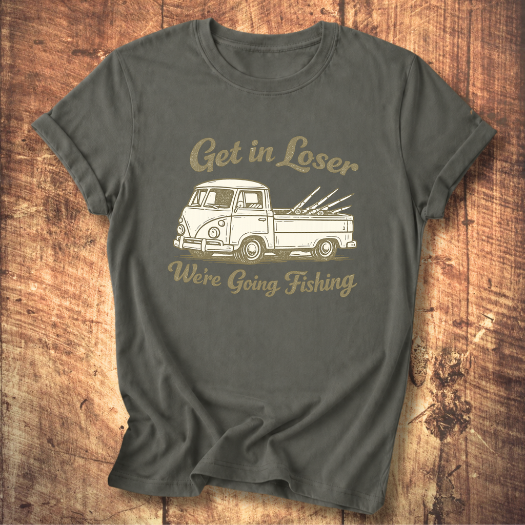 Get in Loser, We’re Going Fishing” Tee