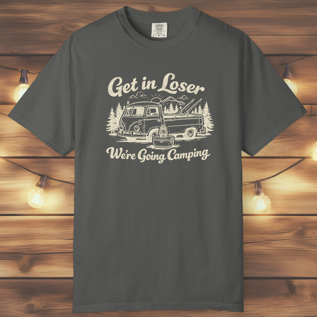 Get In Loser, We’re Going Camping Tee