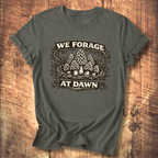 We Forage at Dawn T-Shirt