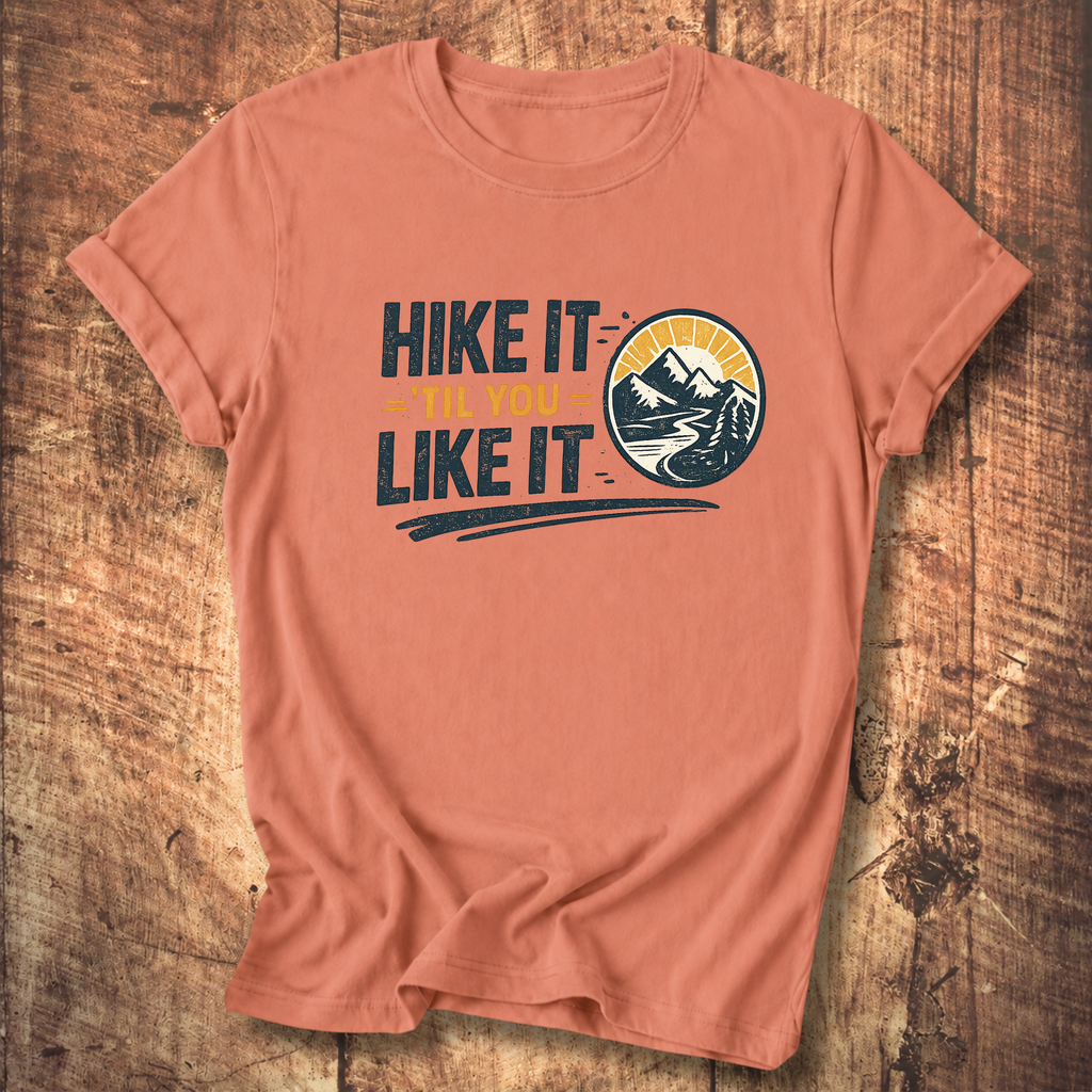Hike It ’Til You Like It T-Shirt