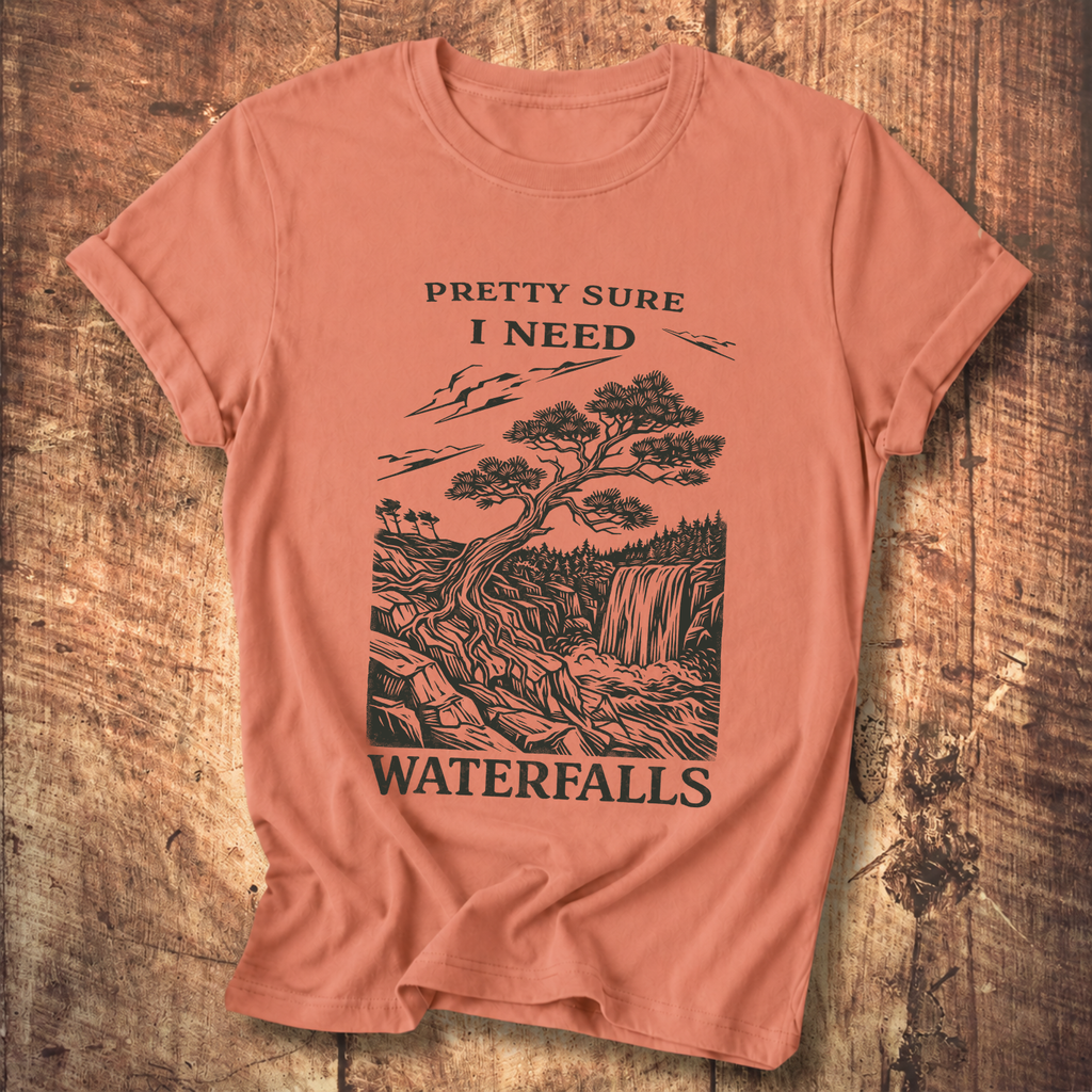 Pretty Sure I Need Waterfalls T-Shirt