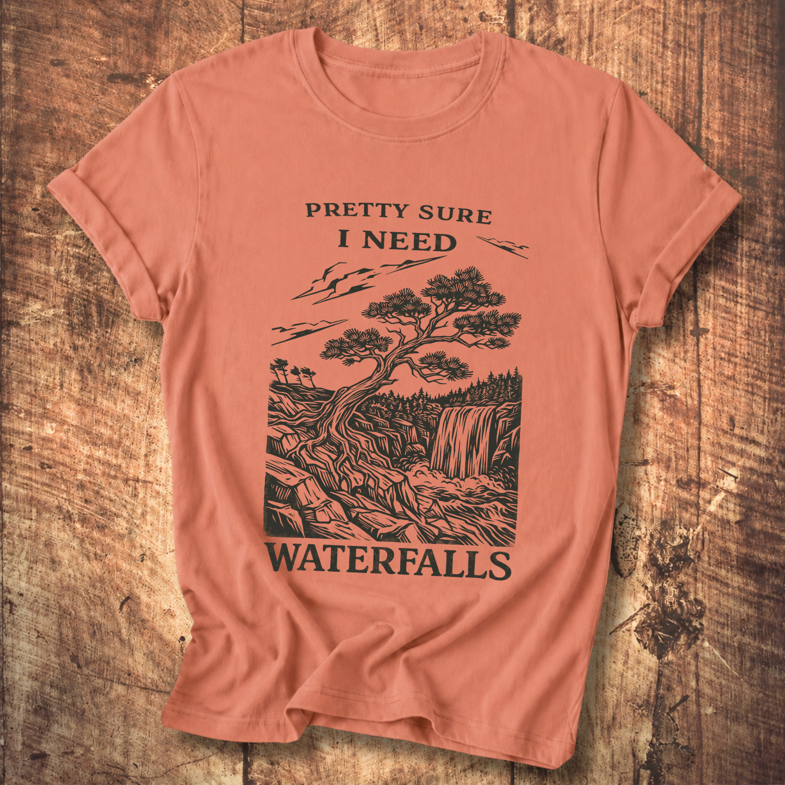 Pretty Sure I Need Waterfalls T-Shirt