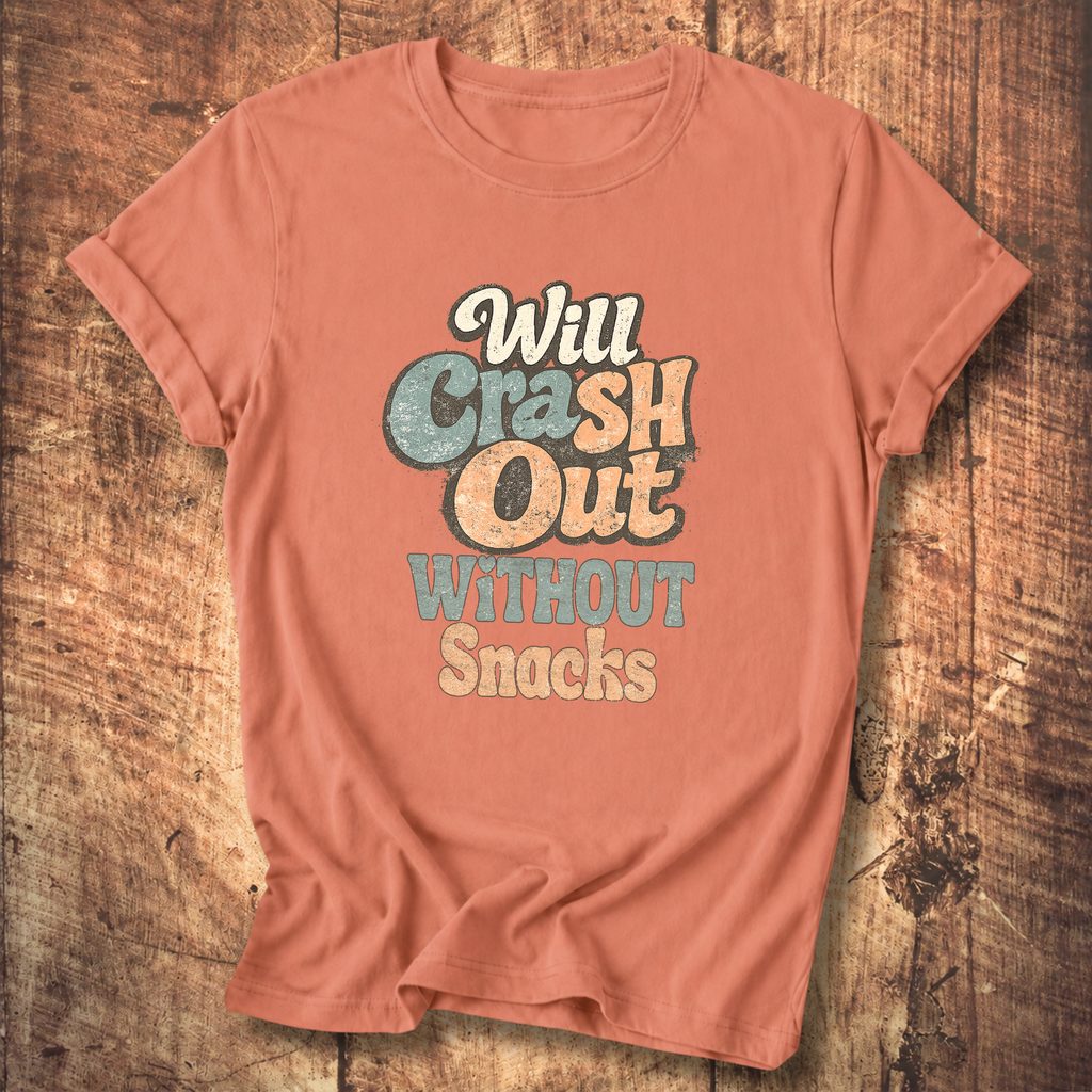 Will Crash Out Without Snacks T-Shirt