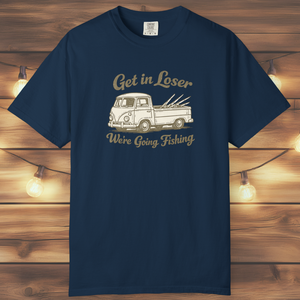 Get in Loser, We’re Going Fishing” Tee