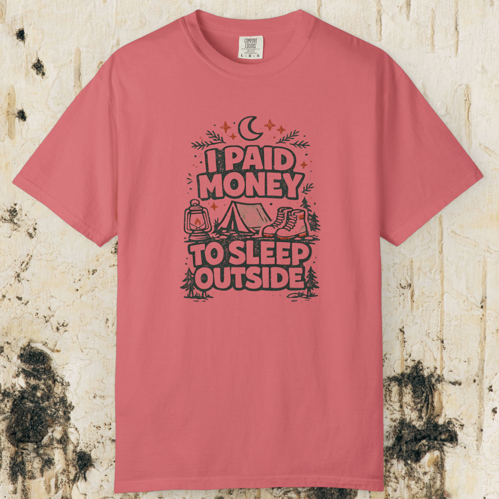 I Paid Money to Sleep Outside T-Shirt