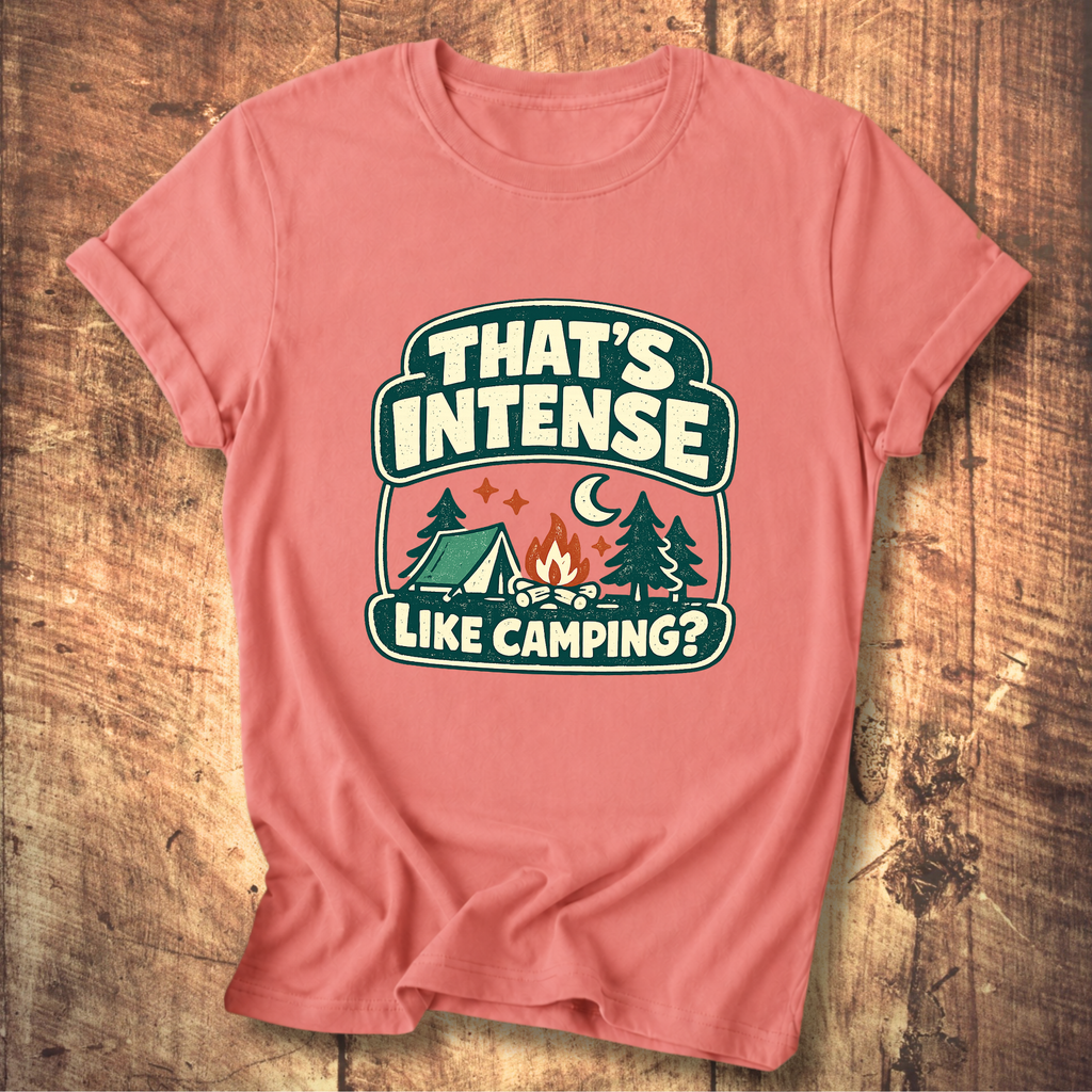That’s Intense Like Camping T-Shirt