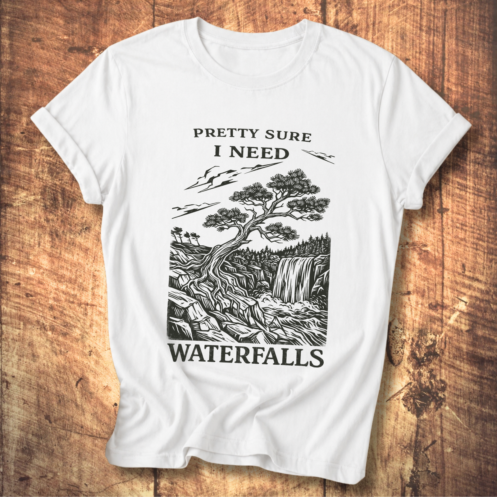 Pretty Sure I Need Waterfalls T-Shirt