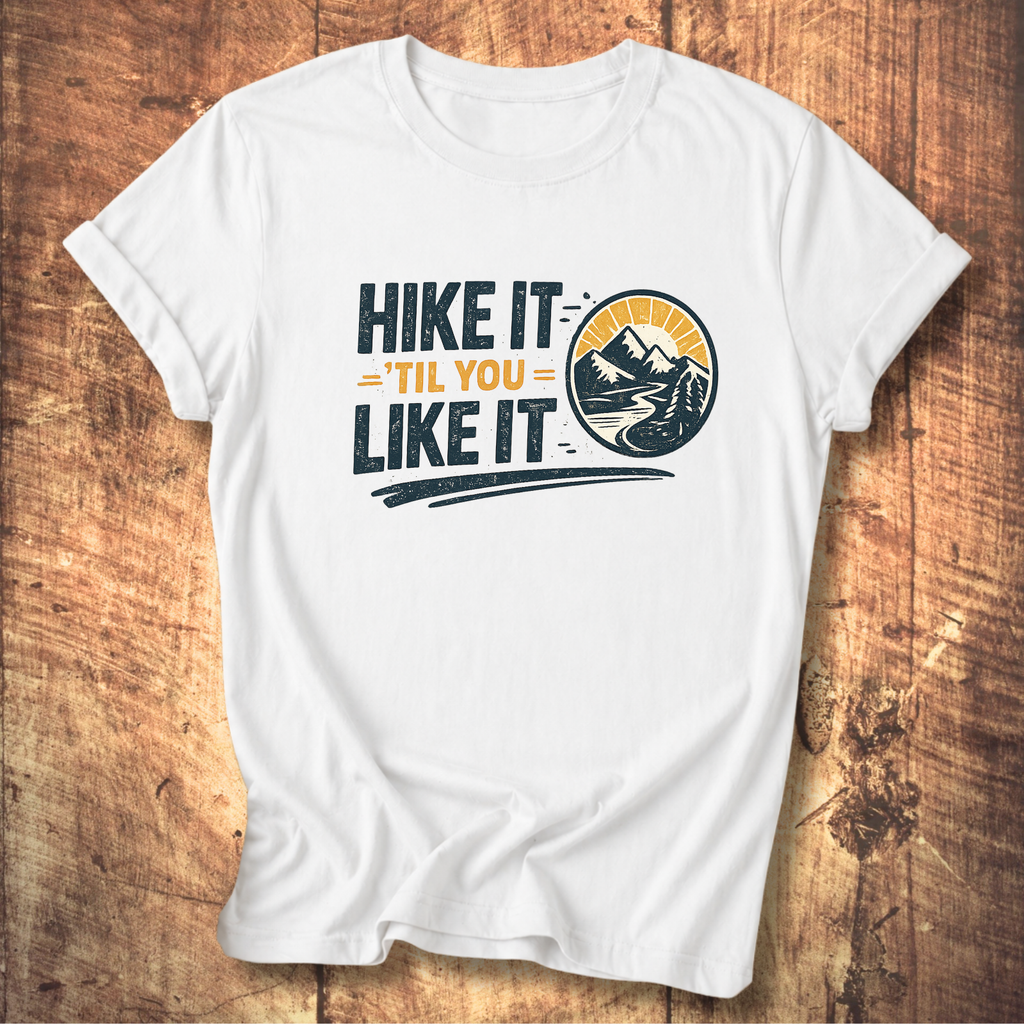 Hike It ’Til You Like It T-Shirt