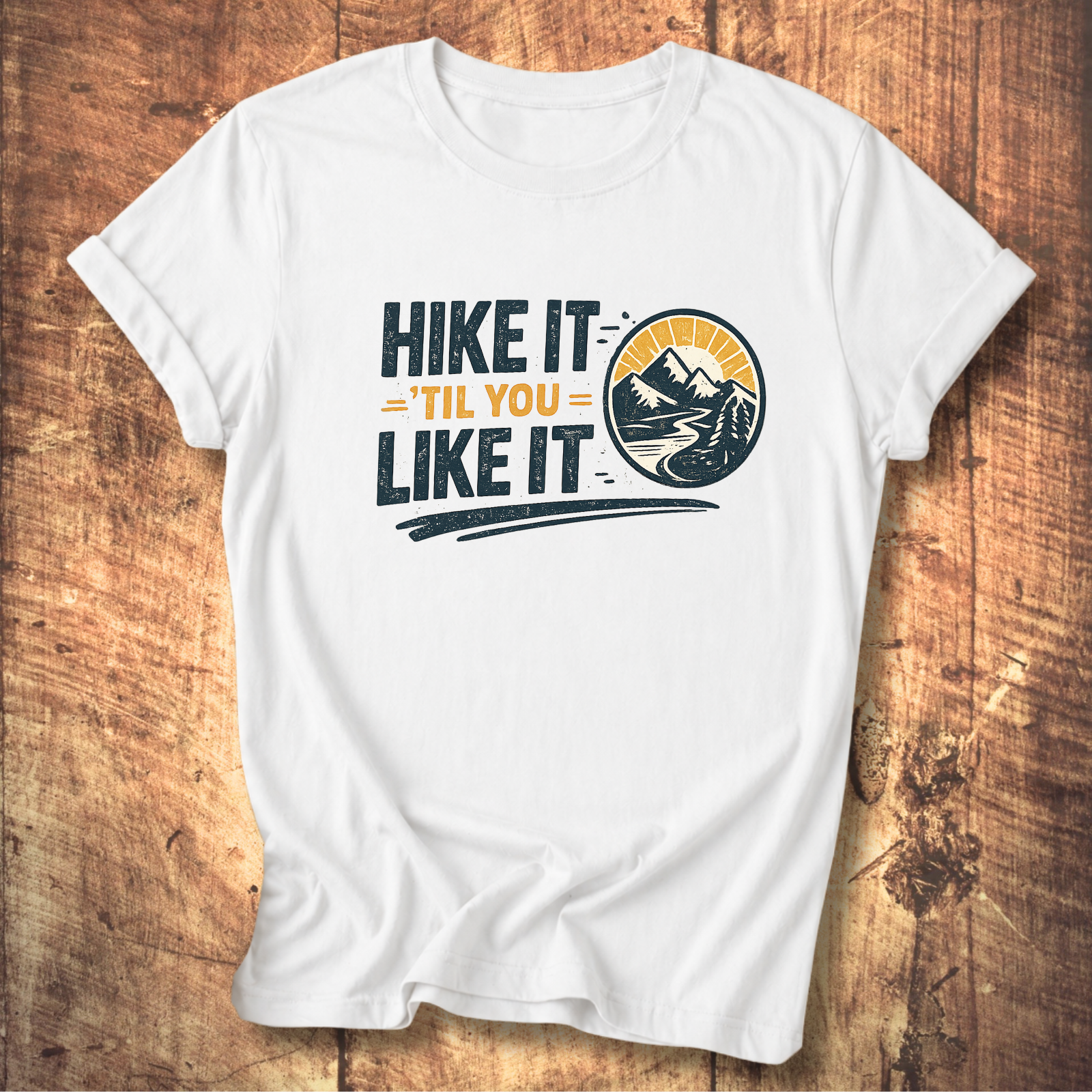 Hike It ’Til You Like It T-Shirt