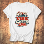 Sorry Can’t Vibe Check Bye T-Shirt