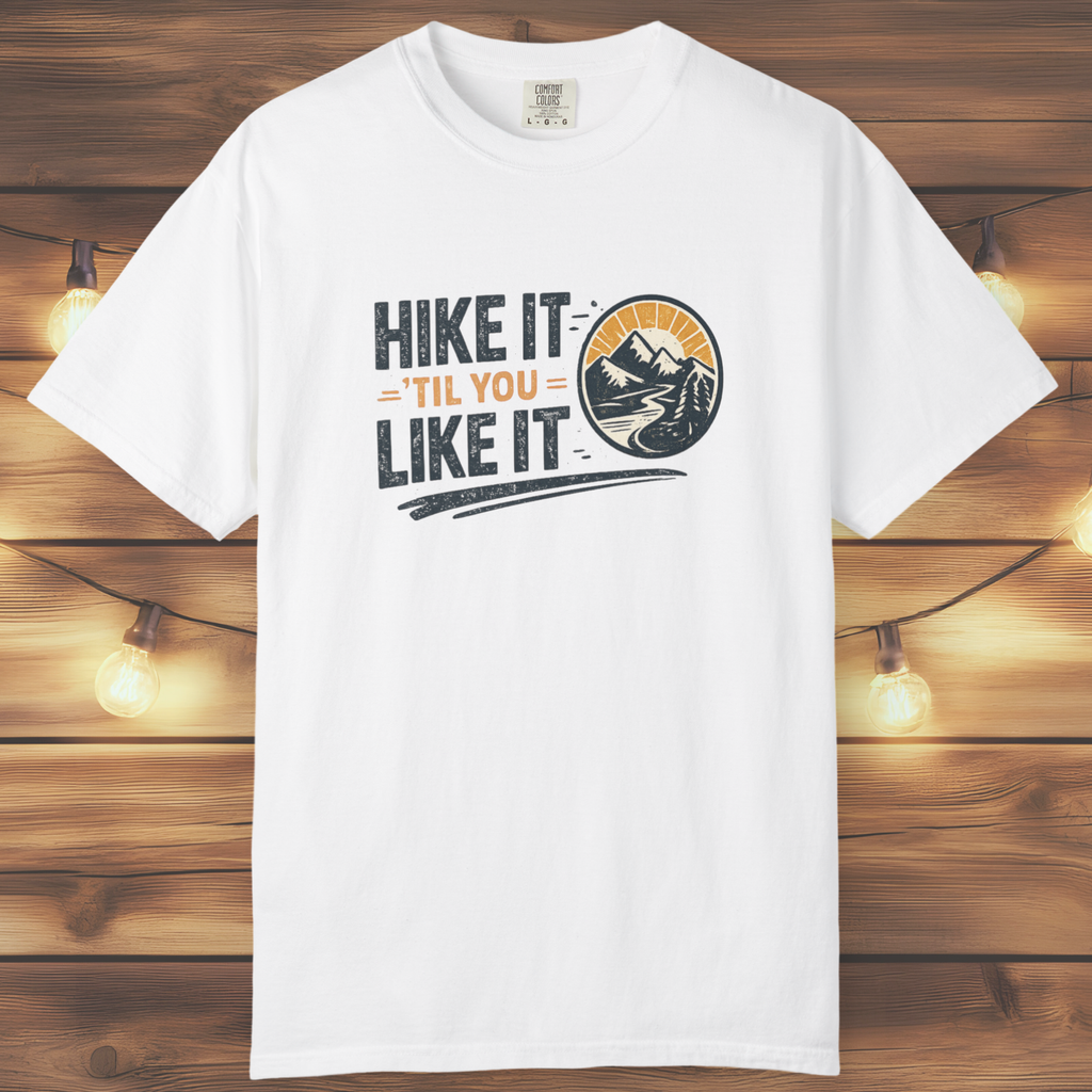 Hike It ’Til You Like It T-Shirt