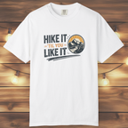 Hike It ’Til You Like It T-Shirt
