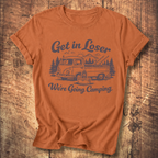 Get In Loser, We’re Going Camping Tee