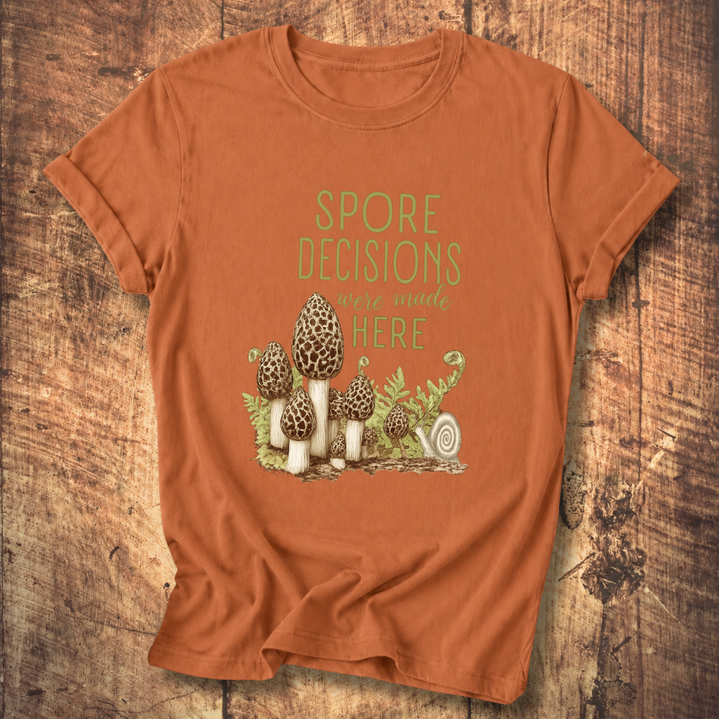 Spore Decisions Were Made Here Foraging Tee